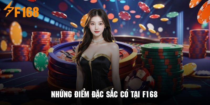 Các đặc điểm đặc sắc của F168 được yêu thích nhất hiện nay