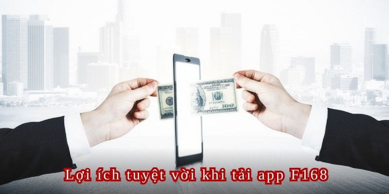 Lợi ích khi người chơi tải app F168