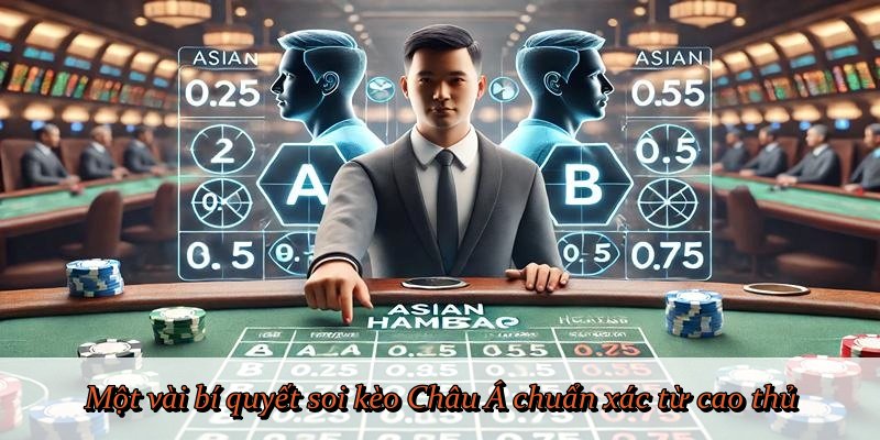 Một vài bí quyết soi kèo Châu Á chuẩn xác từ cao thủ