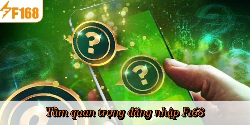 Tầm quan trọng đăng nhập F168